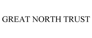 GREAT NORTH TRUST