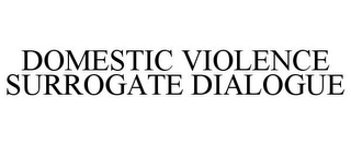 DOMESTIC VIOLENCE SURROGATE DIALOGUE
