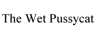 THE WET PUSSYCAT