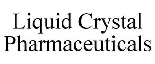 LIQUID CRYSTAL PHARMACEUTICALS