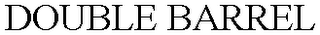 DOUBLE BARREL