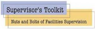 SUPERVISOR'S TOOLKIT NUTS AND BOLTS OF FACILITIES SUPERVISION