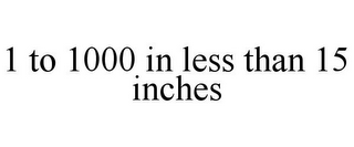 1 TO 1000 IN LESS THAN 15 INCHES