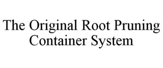 THE ORIGINAL ROOT PRUNING CONTAINER SYSTEM