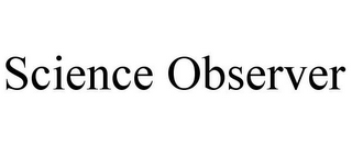 SCIENCE OBSERVER