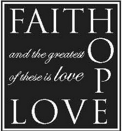 FAITH HOPE LOVE AND THE GREATEST OF THESE IS LOVE