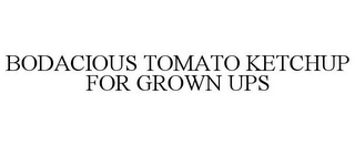 BODACIOUS TOMATO KETCHUP FOR GROWN UPS