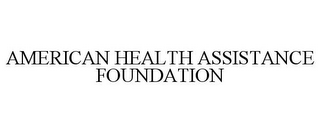 AMERICAN HEALTH ASSISTANCE FOUNDATION