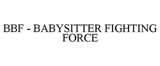 BBF - BABYSITTER FIGHTING FORCE