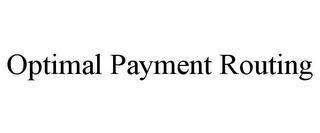 OPTIMAL PAYMENT ROUTING