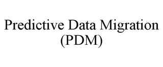 PREDICTIVE DATA MIGRATION (PDM)