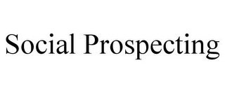 SOCIAL PROSPECTING