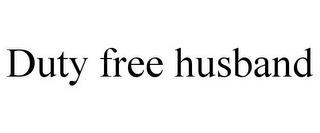 DUTY FREE HUSBAND