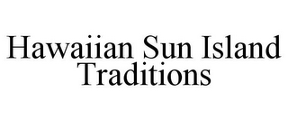 HAWAIIAN SUN ISLAND TRADITIONS