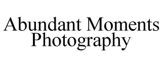 ABUNDANT MOMENTS PHOTOGRAPHY