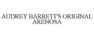 AUDREY BARRETT'S ORIGINAL ARENOSA