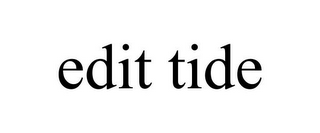 EDIT TIDE