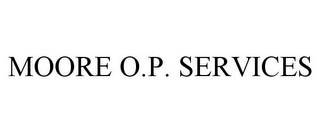 MOORE O.P. SERVICES