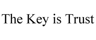 THE KEY IS TRUST