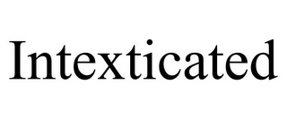 INTEXTICATED
