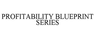 PROFITABILITY BLUEPRINT SERIES