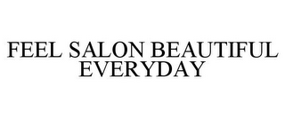 FEEL SALON BEAUTIFUL EVERYDAY