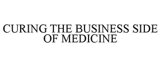 CURING THE BUSINESS SIDE OF MEDICINE