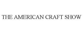 THE AMERICAN CRAFT SHOW