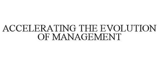 ACCELERATING THE EVOLUTION OF MANAGEMENT