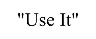 "USE IT"