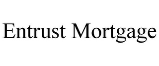 ENTRUST MORTGAGE