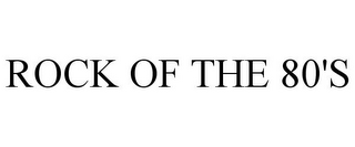 ROCK OF THE 80'S