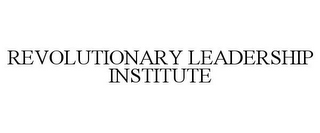 REVOLUTIONARY LEADERSHIP INSTITUTE