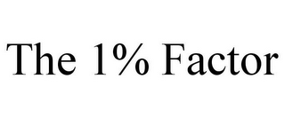 THE 1% FACTOR