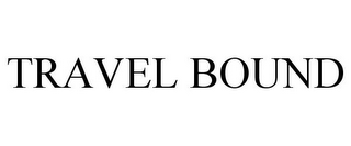 TRAVEL BOUND