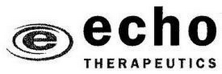 E ECHO THERAPEUTICS