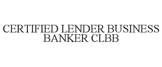 CERTIFIED LENDER BUSINESS BANKER CLBB