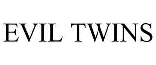 EVIL TWINS