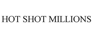 HOT SHOT MILLIONS