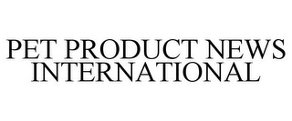 PET PRODUCT NEWS INTERNATIONAL