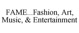 FAME...FASHION, ART, MUSIC, & ENTERTAINMENT