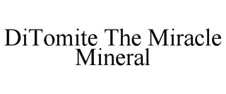 DITOMITE THE MIRACLE MINERAL