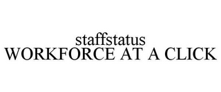 STAFFSTATUS WORKFORCE AT A CLICK