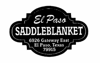 EL PASO SADDLEBLANKET 6926 GATEWAY EAST EL PASO, TEXAS 79915