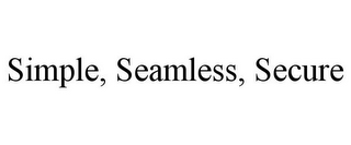 SIMPLE, SEAMLESS, SECURE