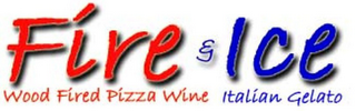 FIRE & ICE WOOD FIRED PIZZA WINE ITALIAN GELATO