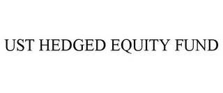 UST HEDGED EQUITY FUND