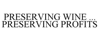 PRESERVING WINE ... PRESERVING PROFITS