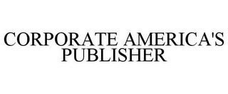 CORPORATE AMERICA'S PUBLISHER