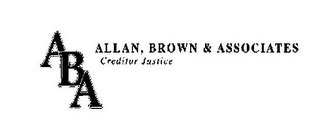 ABA ALLAN, BROWN & ASSOCIATES CREDITOR JUSTICE